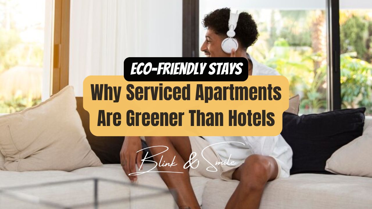 Eco-Friendly Stays: Why Serviced Apartments Are Greener Than Hotels